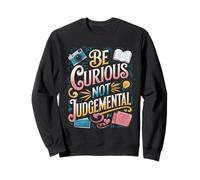 Be Curious Not Judgemental Motivation Inspirational Sweatshirt