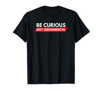 Be curious, not judgemental. T-Shirt