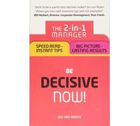 Be Decisive Now!: The 2-in-1 Manager: Speed Read - Instant Tips; Big Picture - Lasting Results