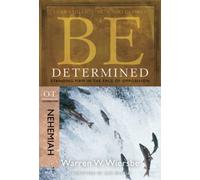 BE DETERMINED (NEHEMIAH) RPK: Standing Firm in the Face of Opposition (Be Series Commentary)