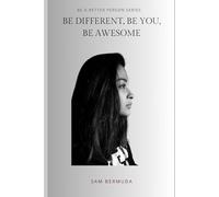 Be Different, Be You, Be Awesome: 2 (BE A BETTER PERSON SERIES)