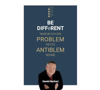 BE DIFFeRENT - Warum ich ein Poblem heute Antiblem nenne: Ein Ratgeber mit echten Geschichten für deinen Weg zur persönlichen Transformation