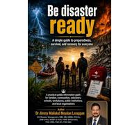 Be disaster ready: A simple guide to preparedness, survival, and recovery for everyone: Practical public information guide for families, communities, volunteers, schools, institutions & organisations