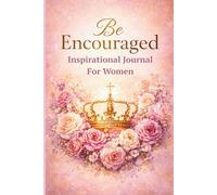 Be Encouraged: Inspirational Journal For Women