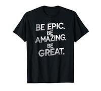 Be Epic Be Amazing Be Great graphic T-Shirt