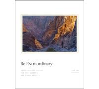 Be Extraordinary: Philosophical Advice for Photographic and Other Artists