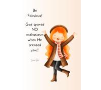 Be Fabulous Be Fabulous! God Spared No Enthusiasm When He Created You!: An Inspirational Christian Journal for Joyful Living (160 Lined Pages)