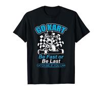 Be Fast Or Be Last Go Kart Racer And Karting Expert T-Shirt