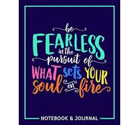 Be Fearless in the Pursuit of What Sets Your Soul on Fire: Notebook & Journal