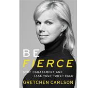 Be Fierce : Stop Harassment and Take Your Power Back