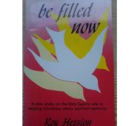 Be Filled Now: The Holy Spirit's Role in Helping Christians Attain Spiritual Maturity