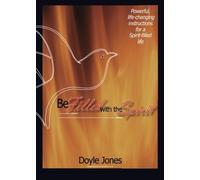 Be Filled with the Spirit: Powerful, Life-Changing Instructions for a Spirit-Filled Life