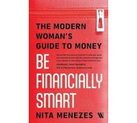 Be Financially Smart : The Modern Woman's Guide To Money