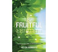 Be Fruitful: A 40-day journey into greater fruitfulness: A 40-Day Devotional Journey into Greater Fruitfulness