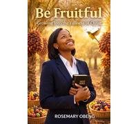 Be Fruitful.: Growing Into the Fullness of Christ