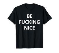 Be Fucking Nice T shirt | Tshirt / Words Only White T-Shirt