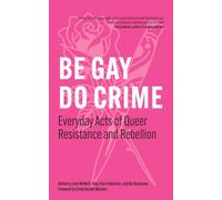 Be Gay, Do Crime: Everyday Acts of Queer Resistance and Rebellion: 1
