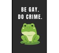 Be Gay Do Crime: Funny LGBTQ Queer Pride Journal Notebook