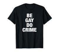 Be Gay Do Crime T-Shirt