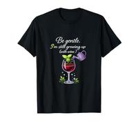 Be Gentle Im Still Growing Up with Wine Humor T-Shirt