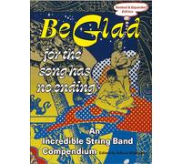 Be Glad For the Song Has No Ending (Revised and expanded edition): An Incredible String Band Compendium: 1