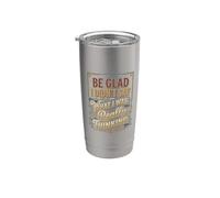 Be Glad I Didn't Say What I was Really Thinking |- Stainless Steel Insulated Tumbler
