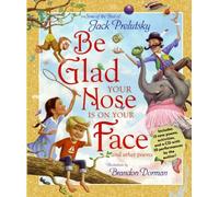[Be Glad Your Nose Is on Your Face] [By: Prelutsky, Jack] [October, 2008]