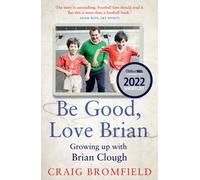 Be Good, Love Brian : Growing Up with Brian Clough