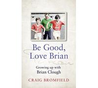 Be Good, Love Brian: Growing up with Brian Clough