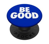 BE GOOD - simple happy message for humanity PopSockets Adhesive PopGrip