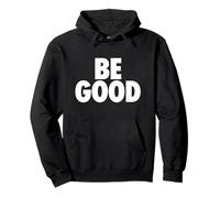 BE GOOD - simple happy message for humanity Pullover Hoodie