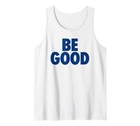 BE Good - Simple Happy Message for Humanity Tank Top