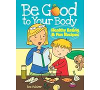 Be Good to Your Body--Healthy Eating and Fun Recipes: Healthy Eating & Fun Recipes (Dover Children's Activity Books)