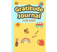 Be Grateful: A Kid's Gratitude Journal: Daily Prompts to Help Kids Find Joy in the Little Things