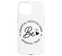 Be Grateful Positive Kind Mindful True Affirmation Case for iPhone 15