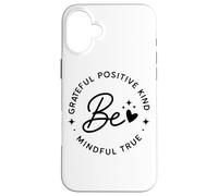 Be Grateful Positive Kind Mindful True Affirmation Case for iPhone 16 Plus