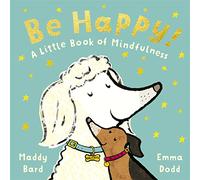 Be Happy!: A Little Book of Mindfulness (Emma Dodd Series)