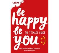 Be Happy Be You: The teenage guide to boost happiness and resilience