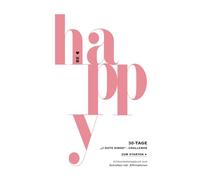 BE HAPPY - Die 30-Tage-„3 gute Dinge“-Challenge - ZUM STARTEN - 5-10 Minuten pro Tag (Das Original): Achtsamkeitstagebuch & wissenschaftlich ... - zum Schreiben inkl. Affirmationen
