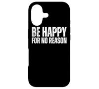 Be Happy For No Reason : Quote Happiness Without Good Reason Case for iPhone 17