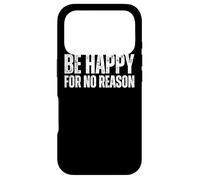 Be Happy For No Reason : Quote Happiness Without Good Reason Case for iPhone 17 Pro