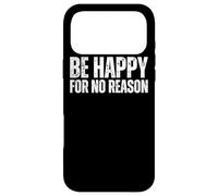 Be Happy For No Reason : Quote Happiness Without Good Reason Case for iPhone 17 Pro Max