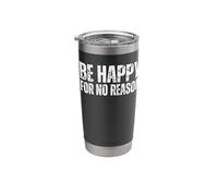 Be Happy for No Reason : Quote Happiness Without Good Reason Stainless Steel Insulated Tumbler