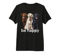 Be Happy Labrador Retriever Golden Black Brown Chocolate Lab Premium T-Shirt
