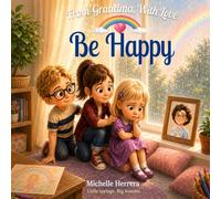 Be Happy: Little sayings. Big lessons. (From Grandma, With Love.)