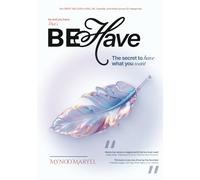BE HAVE: The secret to have what you want