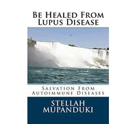 Be Healed From Lupus Disease: Salvation From Autoimmune Diseases