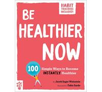 Be Healthier Now: 100 Simple Ways to Become Instantly Healthier (Be Better Now)