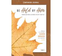 Be Held By Him Companion Journal: Finding God When Life Knocks You Off Your Feet: 1