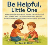 Be Helpful, Little One: A Heartwarming Story About Helping, Caring and Kind Acts for Kids Ages 3-8 | Teach Cooperation, Kindness and Positive Values ... Engaging Picture Book (Little Steps Library)